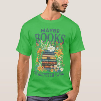 Maybe Books Are Addicted To Me Book Stack Floral B Tシャツ