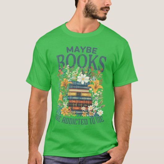 Maybe Books Are Addicted To Me Book Stack Floral B Tシャツ (正面)