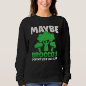 Maybe Broccoli Doesn't Like You Either スウェットシャツ (正面)