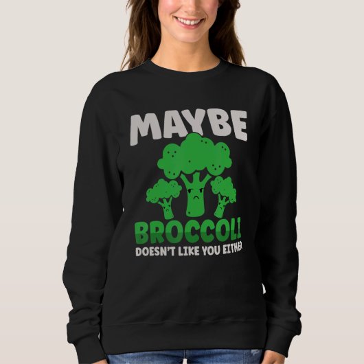 Maybe Broccoli Doesn't Like You Either スウェットシャツ (正面)