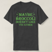 Maybe Broccoli Doesn't Like You Either  952 Tシャツ (デザイン正面)