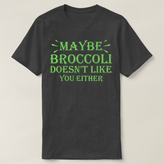 Maybe Broccoli Doesn't Like You Either  952 Tシャツ (デザイン正面)