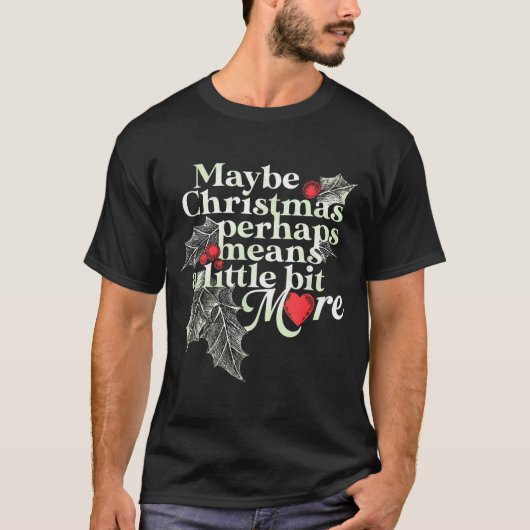 Maybe Christmas Perhaps Means A Little Bit More Ch Tシャツ (正面)
