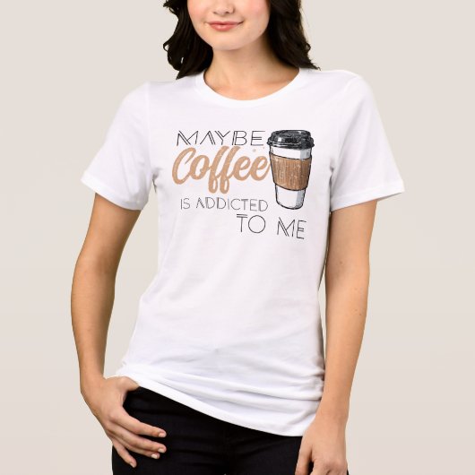 Maybe Coffee Is Addicted to Me トライブレンドＴシャツ (正面)