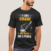 Maybe Like 3 People Heavy Equipment Operator Crane Tシャツ (正面)