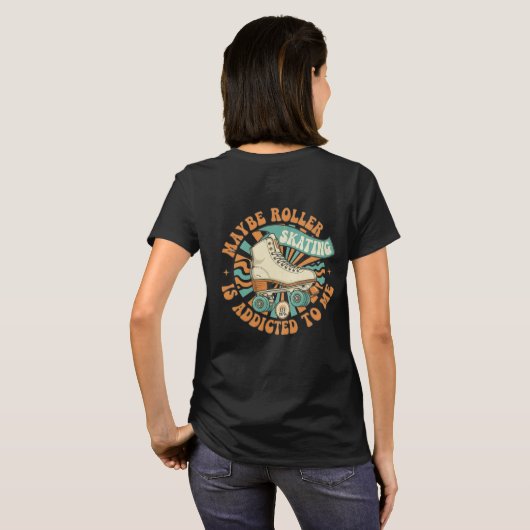Maybe Roller Skating is Addicted to Me Shirt Tシャツ (裏面フル)