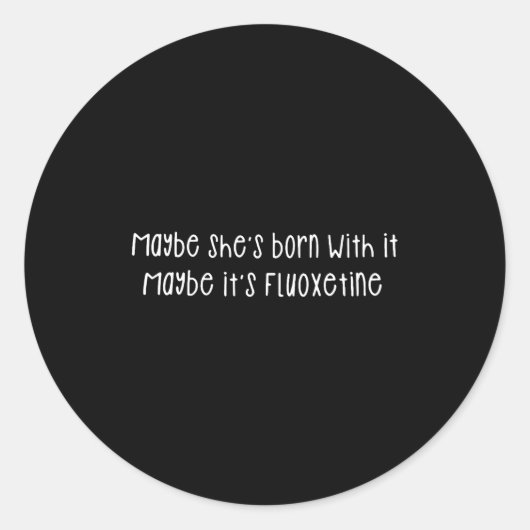 Maybe She's Born With It Maybe It's Fluoxetine Fun ラウンドシール (正面)