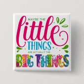 Maybe The Little Things Are Actually The Big Thing 缶バッジ (正面)