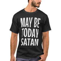 Maybe today Satan funny sarcastic quote