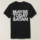 Maybe Today Satan  Tシャツ (デザイン正面)