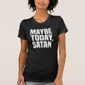 Maybe Today Satan Tシャツ (正面)