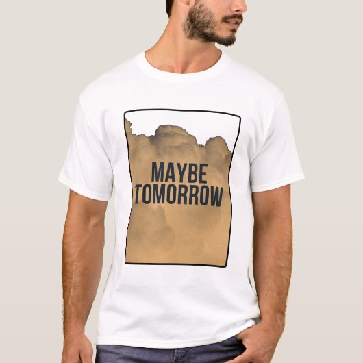 Maybe Tomorrow – Minimal Motivational Quote Typogr Tシャツ (正面)