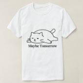 Maybe Tomorrow Procrastination Funny Quote Design Tシャツ (デザイン正面)