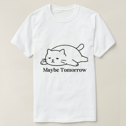 Maybe Tomorrow Procrastination Funny Quote Design Tシャツ (デザイン正面)
