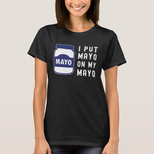 Mayonnaise  I Put Mayo On Mayo II Tシャツ (正面)