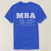 MBA When Your BS Canx27t Take You Any Further Tシャツ (デザイン正面)