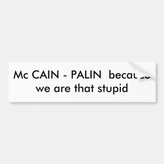 Mcカイン-私達が愚かなそれであるのでPALIN バンパーステッカー (正面)