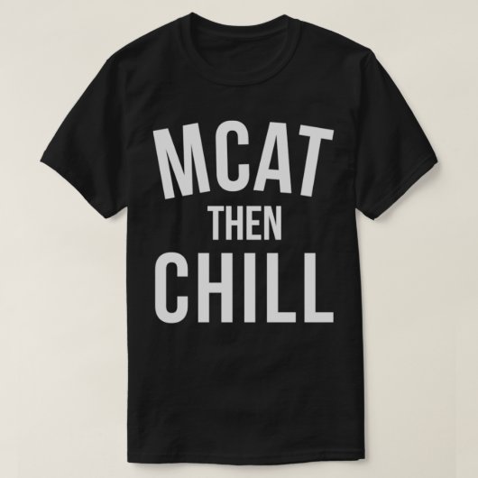 MCAT Then Chill Premed Premedical School Medicine  Tシャツ (デザイン正面)