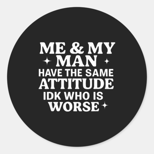 Me &amp; My Man Have The Same Attitude Idk Who Is  ラウンドシール (正面)