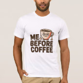 Me Before Coffee Tシャツ (正面)