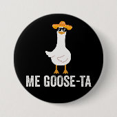 Me Goose Ta Funny Mexican Spanish Goose 缶バッジ (正面)