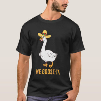 Me Goose Ta Funny Spanish Pun Mexican Goose Tシャツ