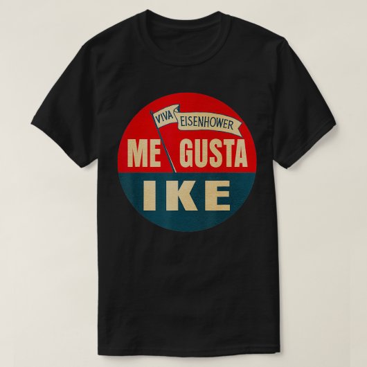 Me Gusta Ike Viva Eisenhower I Like Ike Tシャツ (デザイン正面)