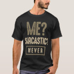 Me Sarcastic Never Funny Humor Tシャツ<br><div class="desc">Me sarcastic never funny humor adult tee. Great also as a present for xmas for sarcastic people and friends. Great funny idea for birthday,  xmas,  christmas or any other holiday! Me sarcastic never funny black humor tee funny tee for you or your friends.</div>