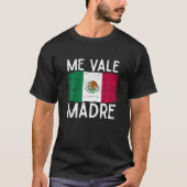 Me Vale Madreスラングおもしろい引用文Mexican Fl Tシャツ (正面)