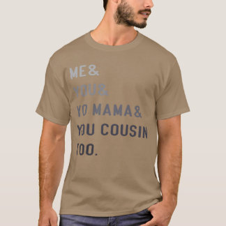Me You Yo Mama You Cousinoo Outkast funny Tシャツ