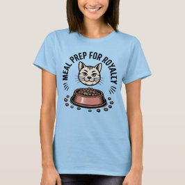Meal Prep for Royalty | Funny Cat Parent Quote   Tシャツ