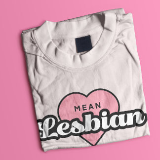 Mean Lesbian Tシャツ