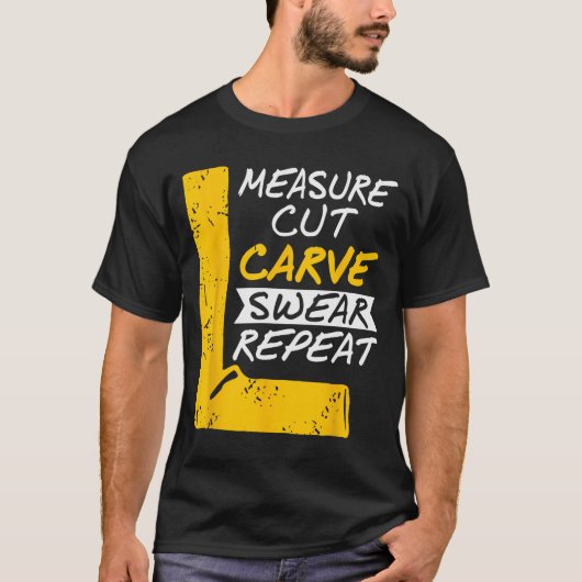 Measure Cut Carve Swear Repeat Funny Diy Workshop  Tシャツ (正面)