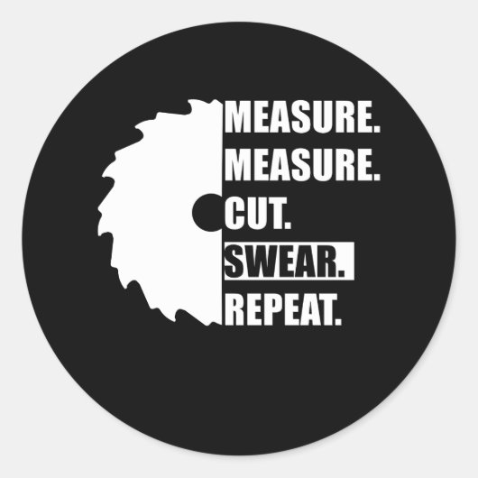 Measure Cut Swear Repeat Woodworker Carpenter ラウンドシール (正面)