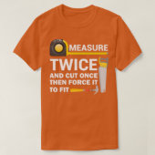 Measure Twice And Cut Once Funny Woodworking  Tシャツ (デザイン正面)