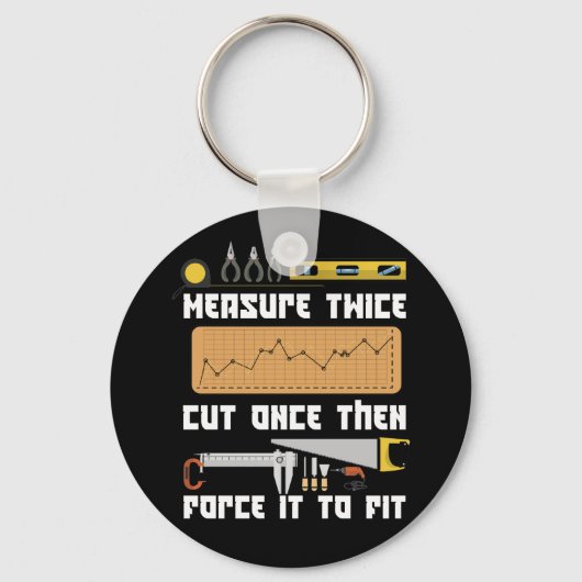 Measure Twice Cut Once Force It To Fit Carpenter キーホルダー (正面)