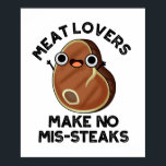 Meat Lovers Make No Mis-steaks Funny Food Pun  ポスター<br><div class="desc">Meat Lovers Make No Mis-steaks Funny Food Pun features a cute meat steak. Perfect pun gift for family and friends who love cute food meat steak puns.</div>