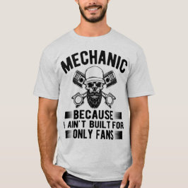 Mechanic Because I Ain’t Built for OnlyFans –Funny Tシャツ