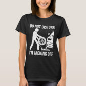 Mechanic Saying Don't Disturb Im Jacking Off Tシャツ (正面)