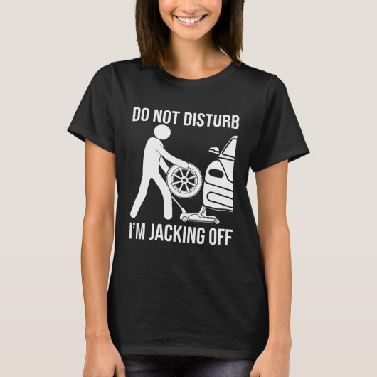 Mechanic Saying Don't Disturb Im Jacking Off Tシャツ (正面)