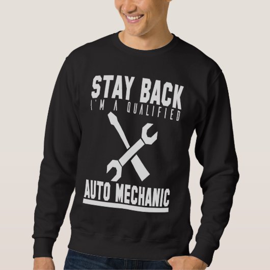Mechanic  Stay Back Im A Qualified Auto Mechanic スウェットシャツ (正面)