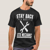 Mechanic Stay Back Im A Qualified Auto Mechanic Tシャツ (正面)