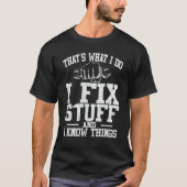 Mechanic That's What I Do I Fix Stuff I Know Thing Tシャツ (正面)