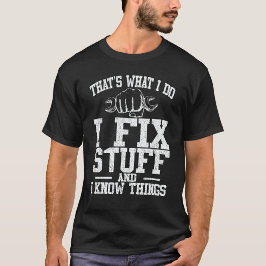 Mechanic That's What I Do I Fix Stuff I Know Thing Tシャツ (正面)
