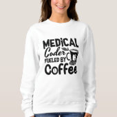 Medical Coder Fueled By Coffee Programmer Coding スウェットシャツ (正面)