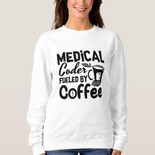 Medical Coder Fueled By Coffee Programmer Coding スウェットシャツ (正面)