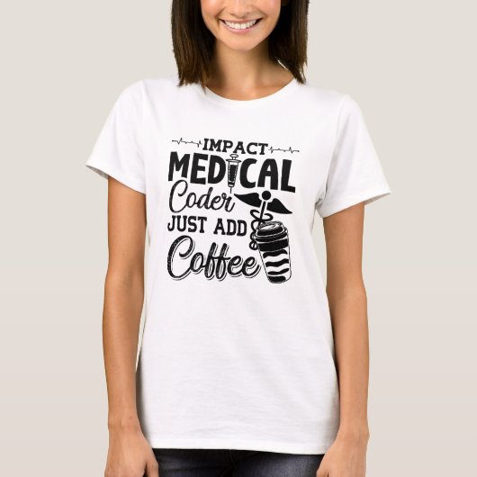 Medical Coder Just Add Coffee Programmer Coding Tシャツ (正面)