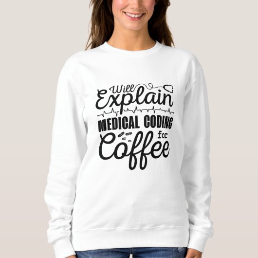 Medical Coder Medical Coding Coffee Coding ICD スウェットシャツ (正面)