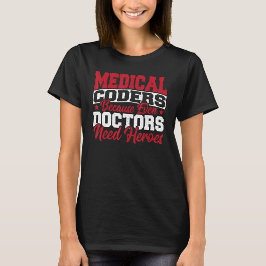 Medical Coders cause Even Doctors Need Heroes Medi Tシャツ (正面)