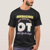 Medicine Adds Days To Life Occuptaional Therapy Tシャツ (正面)